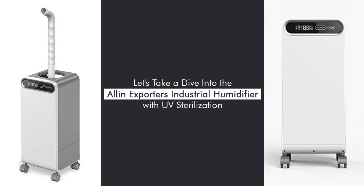 Let's Take a Dive Into the Allin Exporters Industrial Humidifier with UV Sterilization