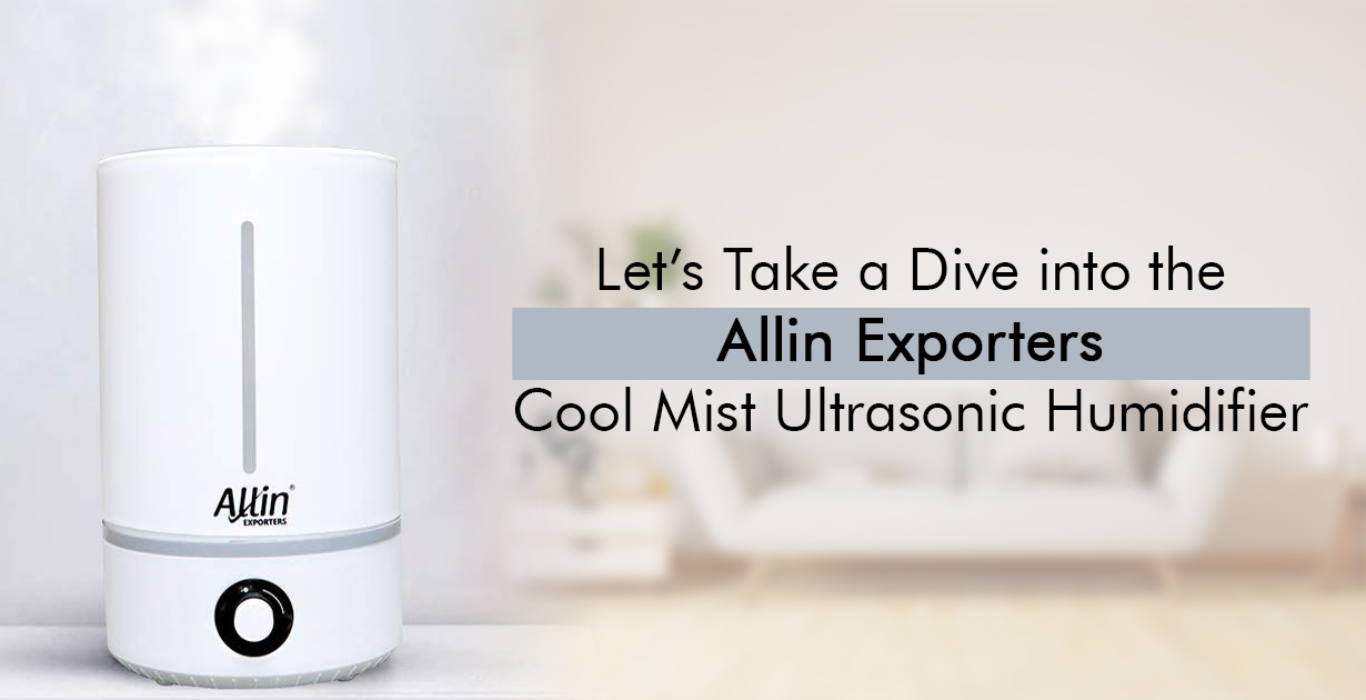 Let’s Take a Dive into the Allin Exporters Cool Mist Ultrasonic Humidifier